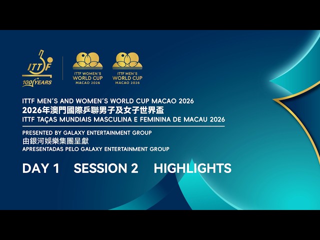 ITTF Men's and Women's World Cup Macao 2026 || Day 1|| Session 2 Highlights