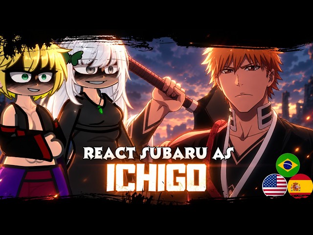 🇧🇷/🇺🇸/🇪🇸 Re:Zero React To Subaru As Ichigo Kurosaki | Gacha React |