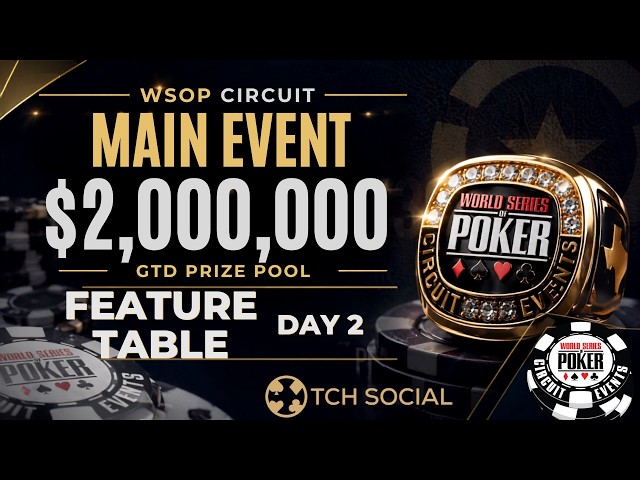 $2,000,000GTD Main Event Feature Table Day 2 | WSOPC | TCH Social Austin