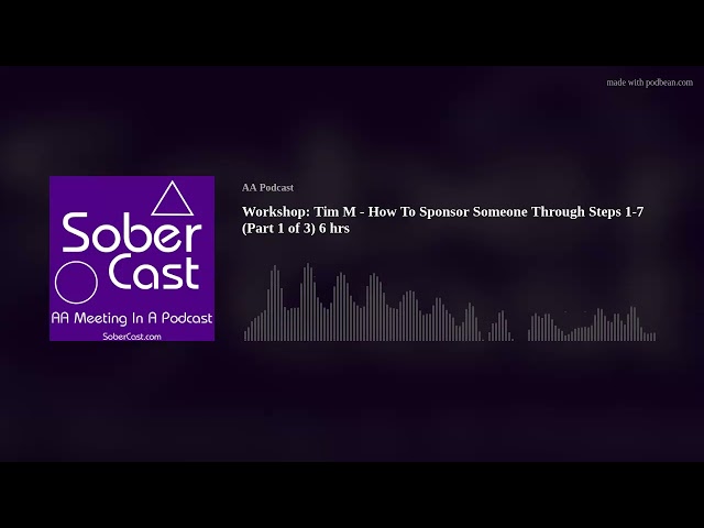 Workshop: Tim M - How To Sponsor Someone Through Steps 1-7 (Part 1 of 3) 6 hrs