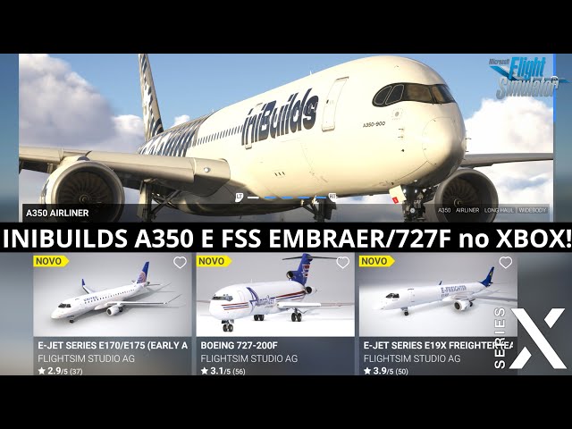 The iniBuilds A350, EMBRAER E170/175, E19X Freighter and Boeing 727F from FSS have arrived! (XBOX)