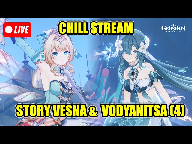 🔴Chill Stream | Story Vesna & Vodyanitsa (4) v7.1 | Genshin Impact Indo