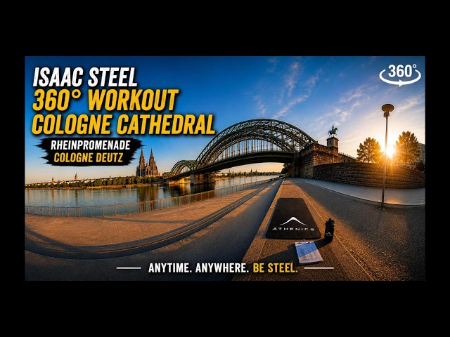 ISAAC STEEL 360° WORKOUT | COLOGNE CATHEDRAL + RHEINPROMENADE | ANYTIME. ANYWHERE. BE STEEL.