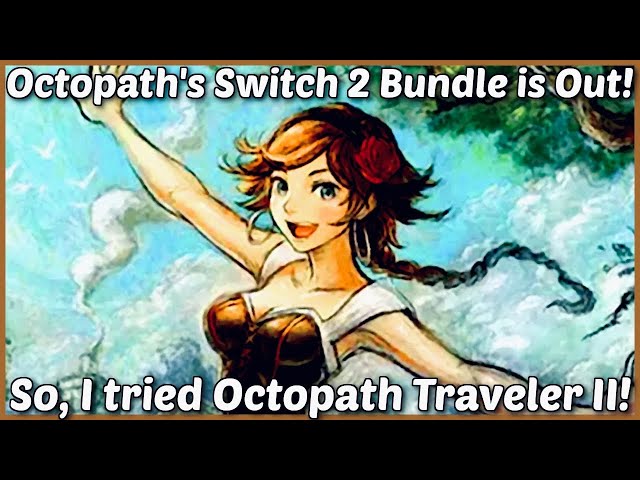 OCTOPATH TRAVELER I & II Bundle for Switch 2 Just Came Out! Trying II + Why ALL Platforms Are Good!