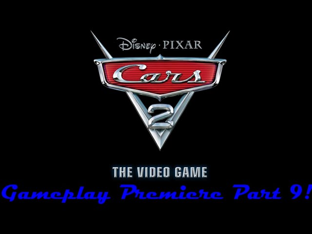 Cars 2 The Video Game Gameplay Premiere Part 9!