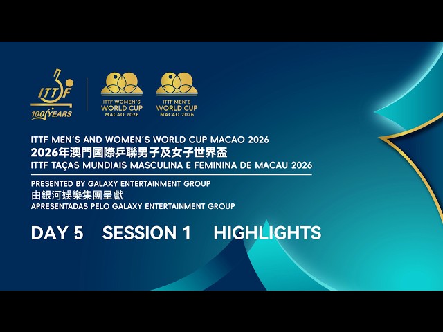 ITTF Men's and Women's World Cup Macao 2026 || Day 5 || Session 1 Highlights