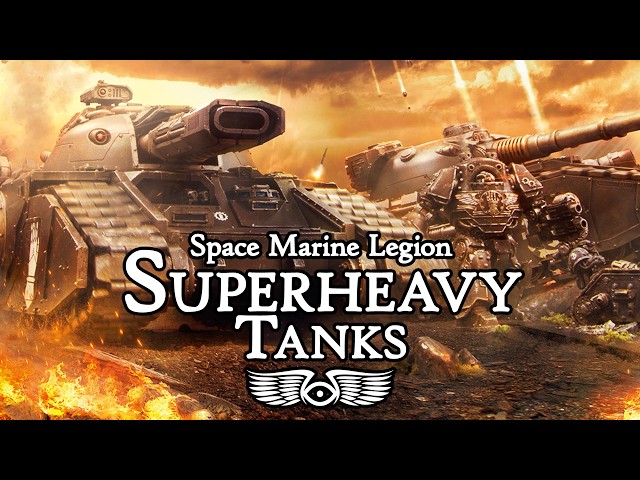 Superheavy Battle Tanks of the Legiones Astartes (Warhammer 40,000 & Horus Heresy Lore)