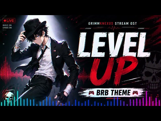 LEVEL UP — BRB Theme — GrimmKnexus Stream OST