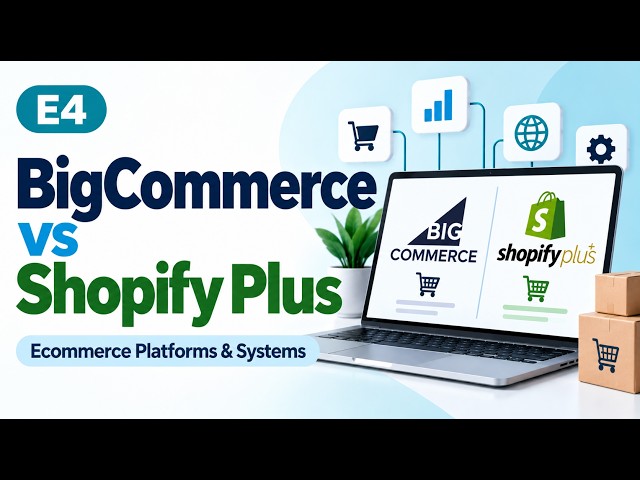 E4 | BigCommerce vs Shopify Plus | Ecommerce Platforms & Systems | Uplatz