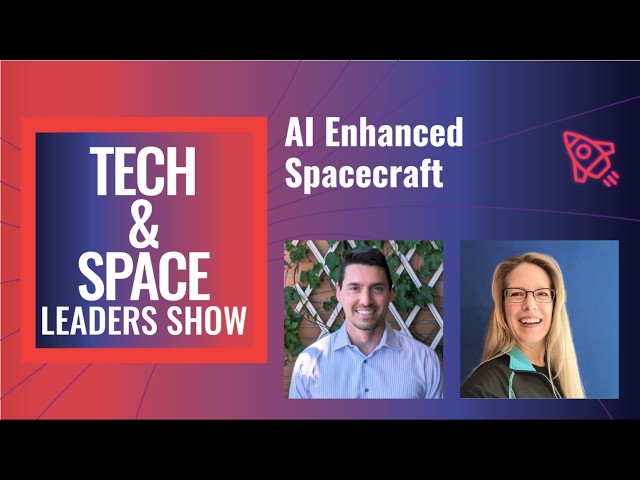 AI Enhanced Spacecraft: Tech & Space Leaders Show with Lisa Dreher