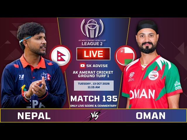 NEPAL VS OMAN LIVE SCORE & COMMENTARY | ICC CWC LEAGUE 2 | NEP VS OMN | MATCH 135 | SK ADVISE