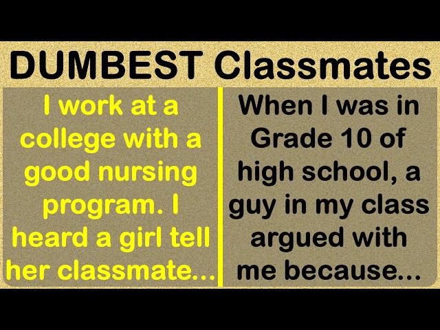 The Dumbest, Most Confounding Students and Classmates! 🤦🤦