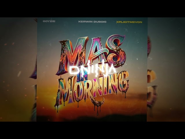 Boyzie x Kerwin Du Bois - Mas In D Morning (D Ninja Edit) | Soca 2027
