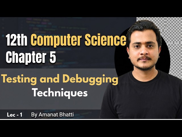 12th Computer - Chapter 5 - Lec 1 | Testing and Debugging Techniques 