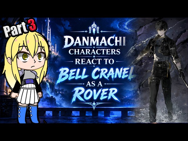 DanMachi Reacts to Bell as Rover! Part 3|