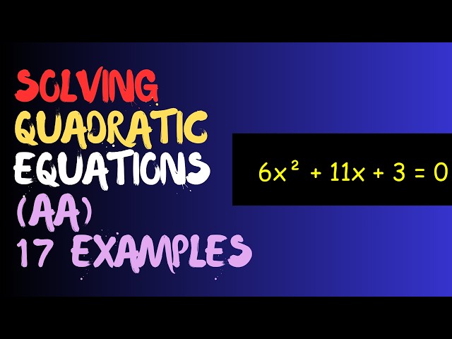 Solving Quadratic Equations: 17 Worked Examples | IB Maths AA & AI