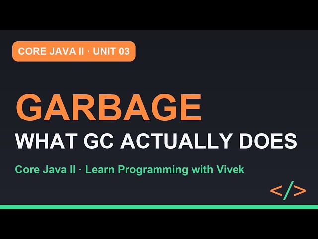 Core Java II: Garbage Collection: Reachability, G1 and the System.gc() Hint | Unit 03
