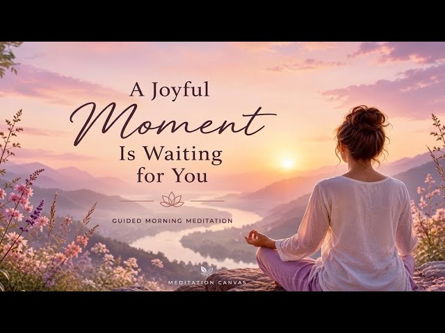 A Joyful Moment Is Waiting for You | 15 Minute Morning Meditation for a Beautiful Day