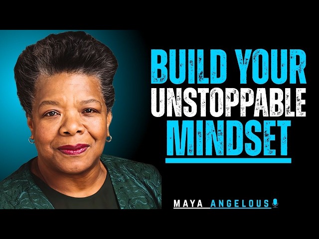 How To Believe In Yourself & Build An Unstoppable Mindset | Maya Angelou Motivation