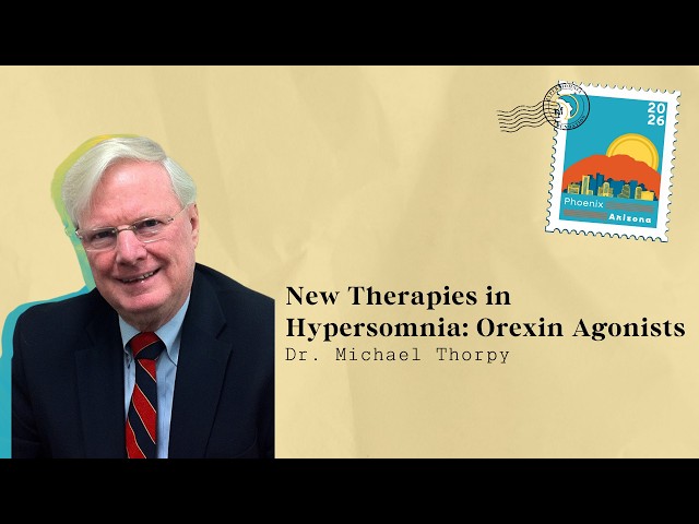 New Therapies in Hypersomnia: Orexin Agonists with Dr. Michael Thorpy