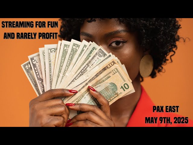 Streaming for Fun and Rarely Profit - PAX East 2025