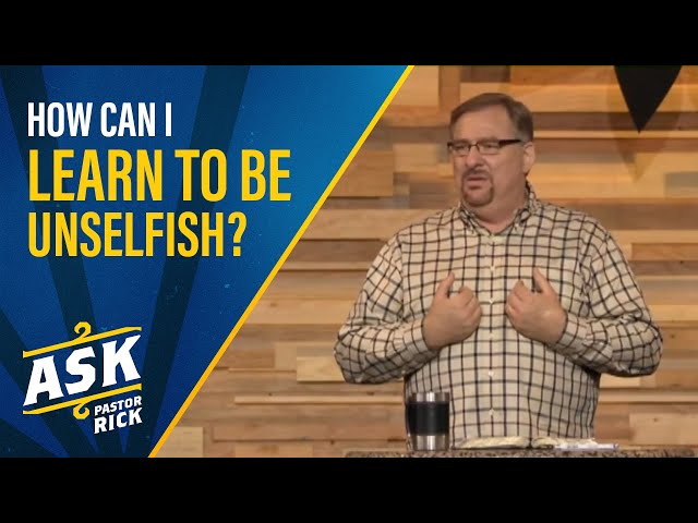 How Can I Learn To Be Unselfish? | Ask Pastor Rick