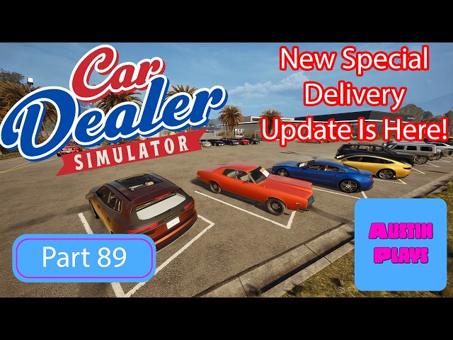 Car Dealer Simulator – The NEW Special Delivery Update Is Here! We're Selling Cars Like CRAZY!