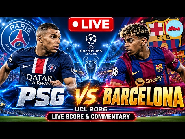 LIVE | PSG vs Barcelona | UEFA Champions League 2026 | Live Score, Commentary & Match Updates