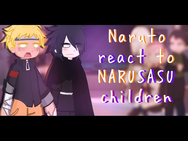 Naruto react to Narusasu children/ the future generation || X2 SPEED ||