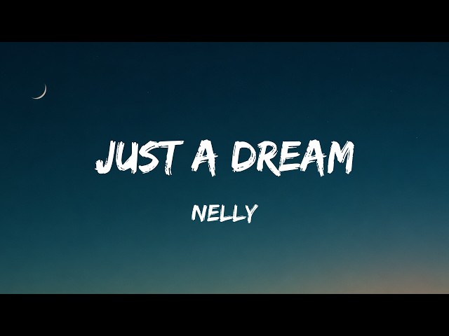 Nelly - Just a dream (Lyrics)