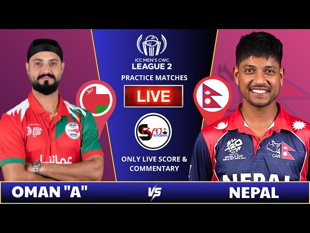 OMAN "A" vs NEPAL LIVE | CWC League 2 Practice Match | Live Score & Commentary