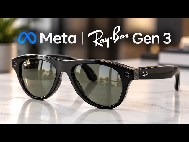 Ray-Ban Meta Gen 3: What’s New?