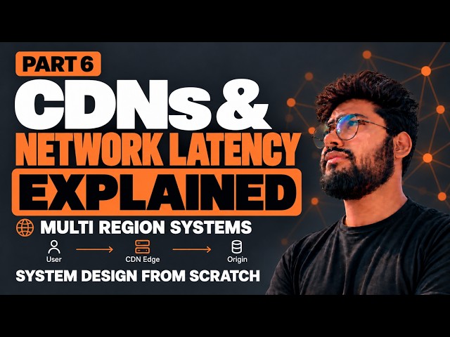 CDNs, Network Latency & Multi-Region Systems Explained | System Design Part 6 | System Fundamentals
