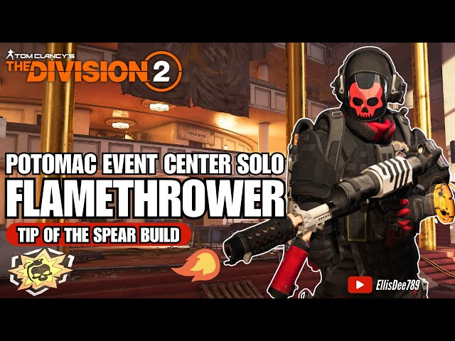 Potomac Event Center SOLO | HOLLYWOOD | FLAMETHROWER Tip of the Spear Status Build - The Division 2