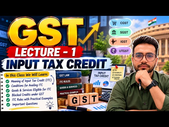 GST Input Tax Credit (ITC) Lecture 1 | CA Inter, CS Executive & CMA Inter | ITC Basics