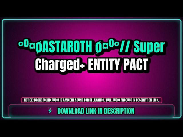 °º¤øASTAROTH ø¤º°// Super Charged+ ENTITY PACT - Mindset Audio (Ambient Audio Preview)