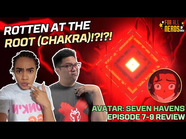 Rotten At The Root (Chakra)!?!?! (Avatar: Seven Havens Episode 7-9 Review)