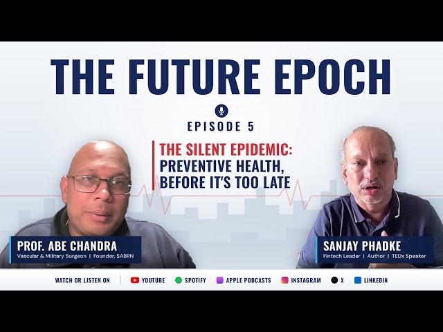 The Silent Epidemic: Preventive Health | The Future Epoch Ep 5 | Prof. Abhilash (Abe) Chandra