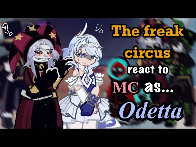 The Freak Circus React to MC as Odetta [🇷🇺/🇬🇧] // Gacha React // TFC