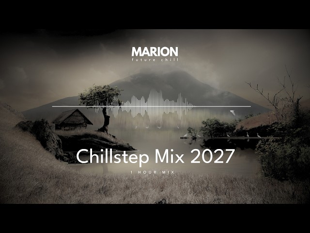 MARION ChillStep | Chillout Mix 2027 [1 Hour]