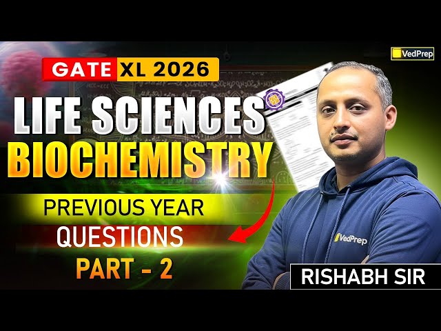 GATE XL 2026 Life Sciences | Biochemistry PYQs | Previous Year Questions Part-2 | VedPrep Biology