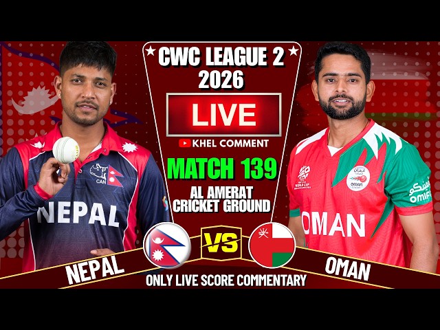 NEPAL VS OMAN CWC LEAGUE 2 MATCH 139TH 2026 | LIVE SCORE & COMMENTARY | NEP VS OMA 2ND INNINGS
