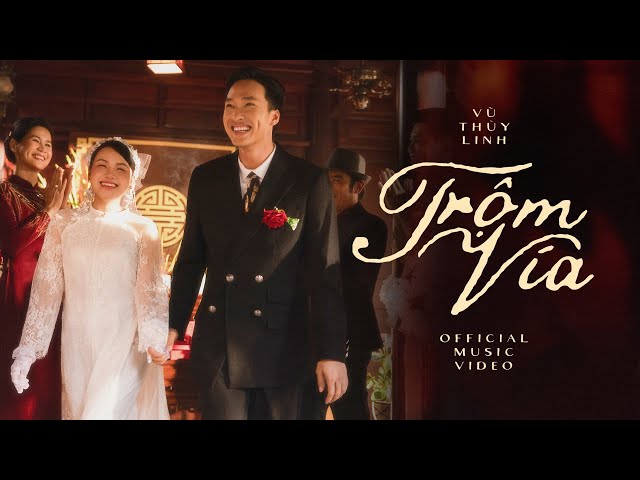 VŨ THUỲ LINH – TRỘM VÍA | OFFICIAL MUSIC VIDEO | Em Là Cô Dâu Việt Nam