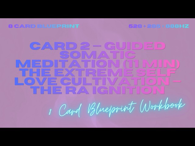 The Extreme Self Love Cultivation..... (Card 2 · 11 Min Guided Somatic Meditation)
