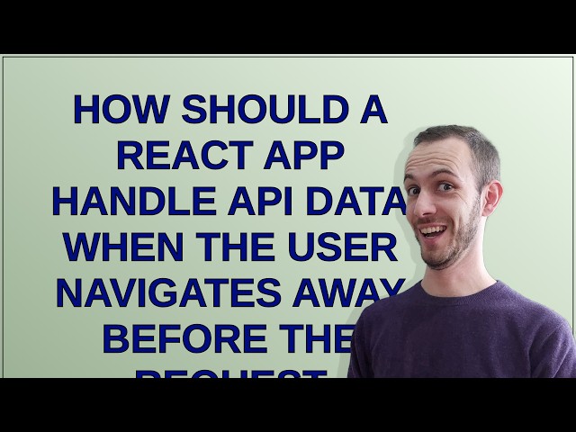 How should a React app handle API data when the user navigates away before the request finishes?