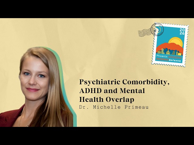 Psychiatric Comorbidity, ADHD and Mental Health Overlap with Dr. Michelle Primeau