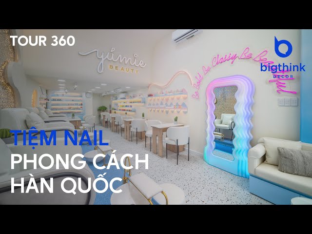 Tour 360 tiệm Nail Yúmie Beauty - Bigthink Decor