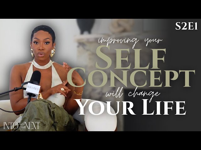 Watch this to Improve your Self-Concept and Get the Life of your Dreams! | S2E1