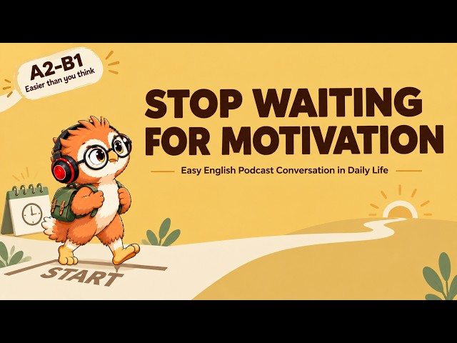 Stop Waiting for Motivation | Easy English Podcast
