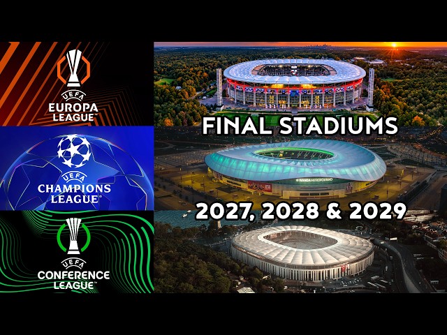 FUTURE FINAL STADIUMS: Champions League, Europa League, Conference League (2027-2029)